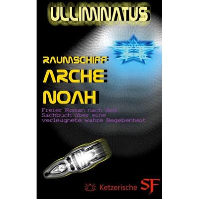 Raumschiff Arche Noah, Taschenbuch von Ulliminatus ., BoD – Books on Demand, 978-3-7693-5592-5