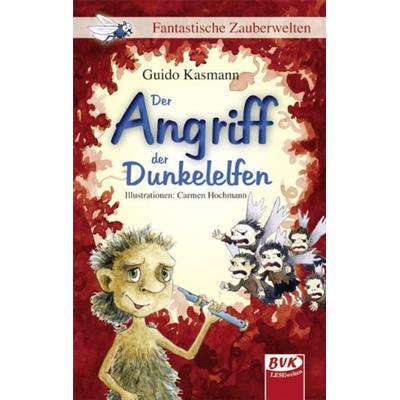 Der Angriff der Dunkelelfen, Gebundene Ausgabe von Guido Kasmann, BVK Buch Verlag Kempen GmbH, 978-3-86740-315-3