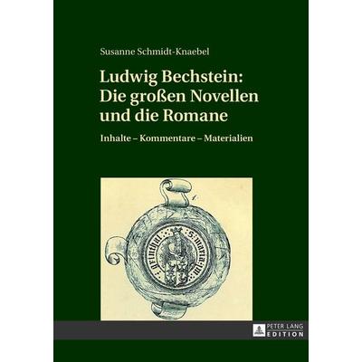 Ludwig Bechstein: Die großen Novellen und die Romane, Gebundene Ausgabe von Susanne Schmidt-Knaebel, Peter Lang GmbH, Internationaler Verlag der