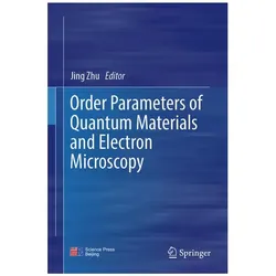 Order Parameters of Quantum Materials and Electron Microscopy, Fachbücher von Jing Zhu