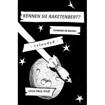 Raketenbert / Kennen Sie Raketenbert? - reloaded -, Taschenbuch von Ulrich Preiss, Epubli, 978-3-7541-3782-6