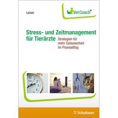 Stress- und Zeitmanagement für Tierärzte, Taschenbuch von Lisa Leiner, Schattauer, 978-3-7945-3189-9