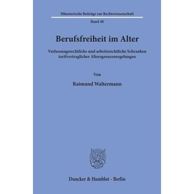 Berufsfreiheit im Alter., Taschenbuch von Raimund Waltermann, Duncker & Humblot, 978-3-428-06767-1