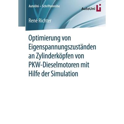 Optimierung von Eigenspannungszuständen an Zylinderköpfen von PKW-Dieselmotoren mit Hilfe der Simulation, Taschenbuch von René Richter, Springer