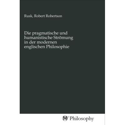 Die pragmatische und humanistische Strömung in der modernen englischen Philosophie, Taschenbuch von , MV-Philosophy, 978-3-96880-488-0