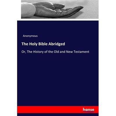 The Holy Bible Abridged, Taschenbuch von Anonymous, Hansebooks, 978-3-7447-4955-8