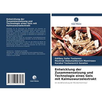 Entwicklung der Zusammensetzung und Technologie eines Gels mit Kalmuswurzelextrakt, Taschenbuch von Odilboy Safar Tashanov,Mashrab Abdumalikovich