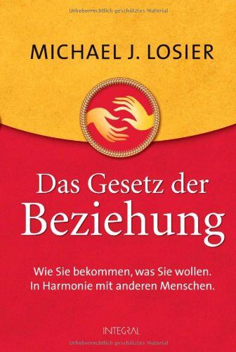Losier, Michael J. - Das Gesetz der Beziehung: Wie Sie bekommen, was Sie wollen. In Harmonie mit anderen Menschen - Preis vom 11.10.2026 15:43:13 h