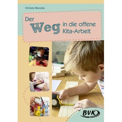 Der Weg in die offene Kita-Arbeit, Geheftet von Christa Manske, BVK Buch Verlag Kempen GmbH, 978-3-86740-904-9