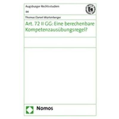 Art. 72 II GG: Eine berechenbare Kompetenzausübungsregel ?, Taschenbuch von Thomas Daniel Würtenberger, Nomos, 978-3-8329-1533-9