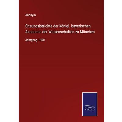 Sitzungsberichte der königl. bayerischen Akademie der Wissenschaften zu München, Gebundene Ausgabe von Anonym, Outlook, 978-3-375-11499-2