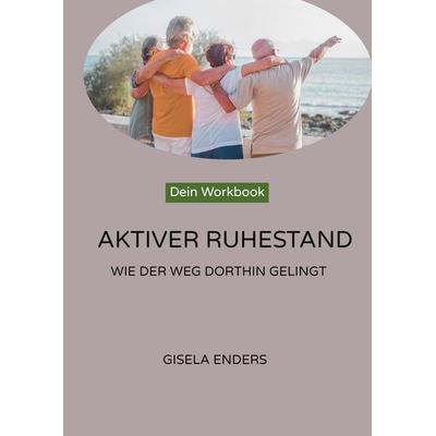 Aktiver Ruhestand, Gebundene Ausgabe von Gisela Enders, BoD – Books on Demand, 978-3-8192-3086-8