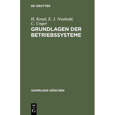 Grundlagen der Betriebssysteme, Gebundene Ausgabe von H. Krayl,E. J. Neuhold,C. Unger, De Gruyter, 978-3-11-004320-4