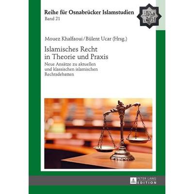 Islamisches Recht in Theorie und Praxis, Gebundene Ausgabe von , Peter Lang GmbH, Internationaler Verlag der Wissenschaften, 978-3-631-67357-7