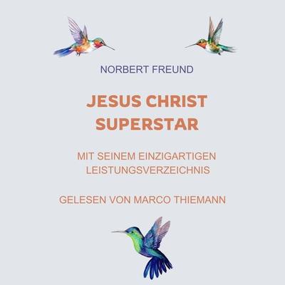 Jesus Christ Superstar: Mit seinem einzigartigen Leistungsverzeichnis - Norbert Freund, Audio, 4057664947024