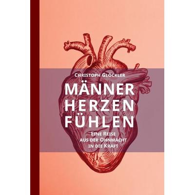 Männerherzen fühlen, Gebundene Ausgabe von Christoph Glöckler, Tredition, 978-3-384-43112-7