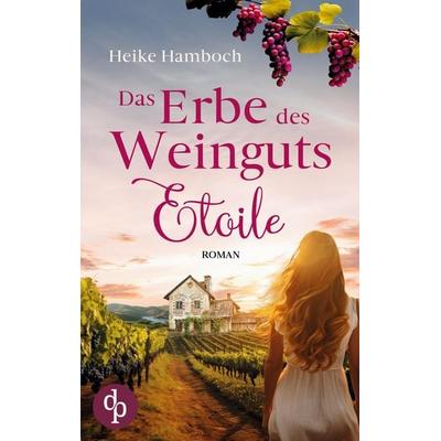 Das Erbe des Weinguts Etoile, Taschenbuch von Heike Hamboch, Dp Verlag, 978-3-9877882-2-2