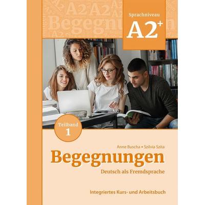 Begegnungen Deutsch als Fremdsprache A2+, Teilband 1: Integriertes Kurs- und Arbeitsbuch, Taschenbuch von Anne Buscha,Szilvia Szita, Schubert Leipzig,