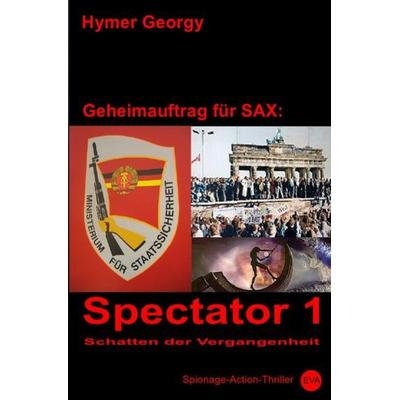 Geheimauftrag für SAX / Spectator 1, Taschenbuch von Hymer Georgy, Epubli, 978-3-7427-0328-6
