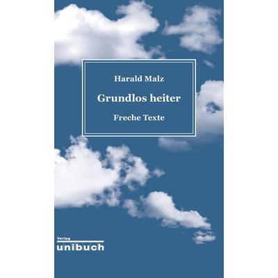 Grundlos heiter, Taschenbuch von Harald Malz, Unibuch, 978-3-934900-70-7