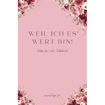 Weil ich es wert bin!, Taschenbuch von Laura-Maja M., Epubli, 978-3-565-77430-2