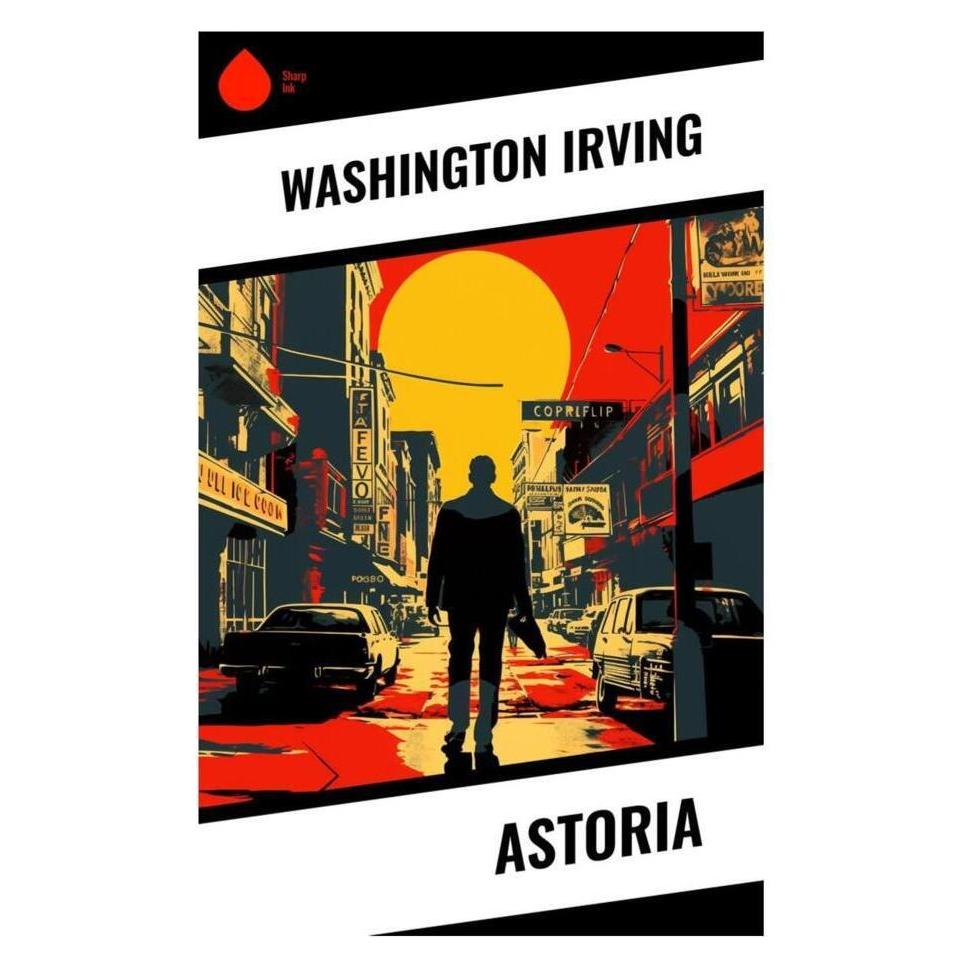 Sharp Ink Astoria (Englisch, Softcover, Washington Irving) (56994525)