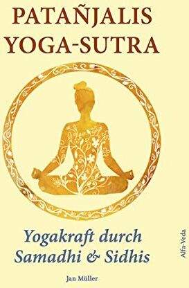 Jan Müller - Patañjalis Yoga-Sutra – Yogakraft durch Samadhi & Sidhis: Im Lichte von Maharishis Vedischer Wissenschaft und Technologie aus dem Sanskrit neu ... und Zitaten von Maharishi kommentiert - Preis vom 02.10.2026 23:42:20 h