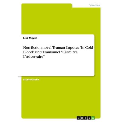Non fiction novel. Truman Capotes 'In Cold Blood' und Emmanuel 'Carre¿res L'Adversaire'; Taschenbuch von Lisa Meyer, BoD - Books on Demand,