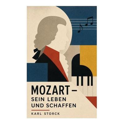 Mozart - Sein Leben und Schaffen -