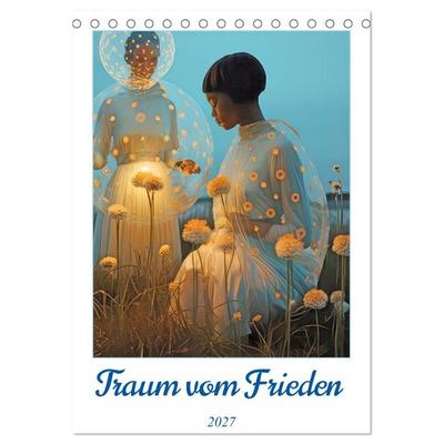 Traum vom Frieden (Tischkalender 2027 DIN A5 hoch), CALVENDO Monatskalender