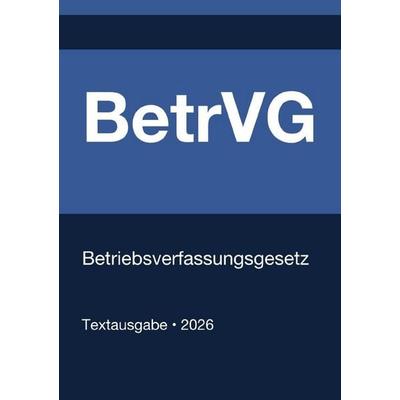 BetrVG - Betriebsverfassungsgesetz (Deutschland) 2026, Taschenbuch von Gesetze24 Deutschland, Epubli, 978-3-565-13660-5