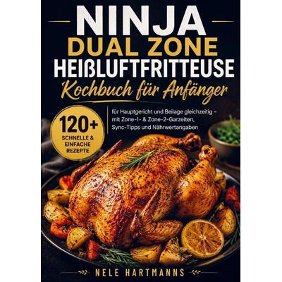 Ninja Dual Zone Heißluftfritteuse Kochbuch für Anfänger, Taschenbuch von Nele Hartmanns, Bookmundo, 978-94-039-0229-6