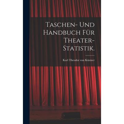 Taschen- und Handbuch für Theater-Statistik., Gebundene Ausgabe von , British Library, Historical Print Editions, 978-1-01-870492-0