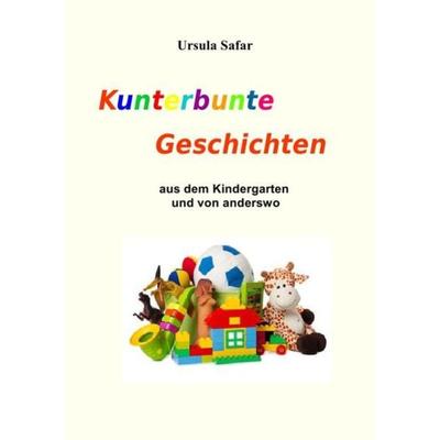 Kunterbunte Geschichten, Taschenbuch von Ursula Safar, Epubli, 978-3-7418-1411-2