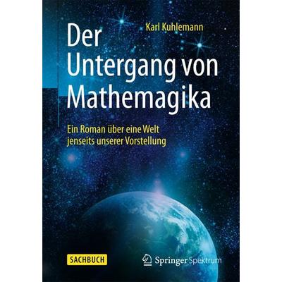 Der Untergang von Mathemagika, Taschenbuch von Karl Kuhlemann, Springer Berlin, 978-3-662-45978-2