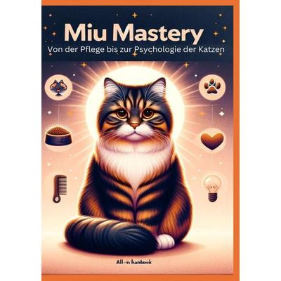 Miau Mastery: Von der Pflege bis zur Psychologie der Katzen, Taschenbuch von Anna Lausmann, Tredition, 978-3-384-19128-1