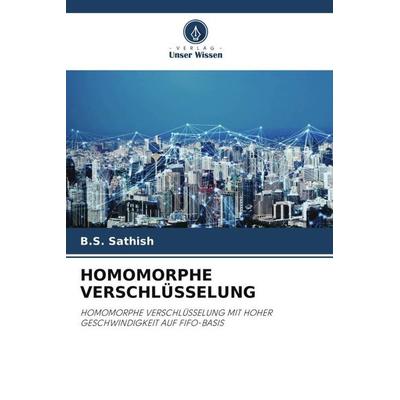 HOMOMORPHE VERSCHLÜSSELUNG, Taschenbuch von B. S. Sathish,Ganesan P., Verlag Unser Wissen, 978-620-5-10732-4