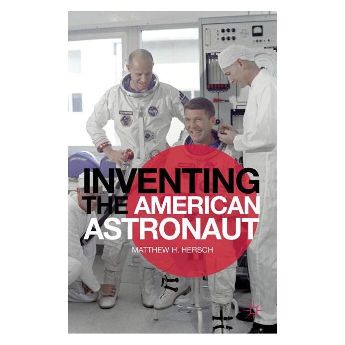 Palgrave Macmillan Hersch:Inventing the American Astronaut (Englisch, Hardcover, Matthew H. Hersch) (63330105)