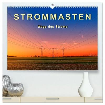 Strommasten - Wege des Stroms (hochwertiger Premium Wandkalender 2026 DIN A2 quer), Kunstdruck in Hochglanz