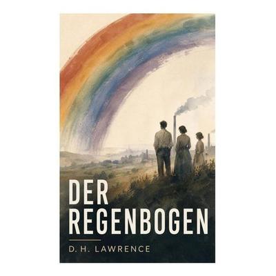 Der Regenbogen, Taschenbuch von D. H. Lawrence, E-artnow, 978-80-273-6576-0