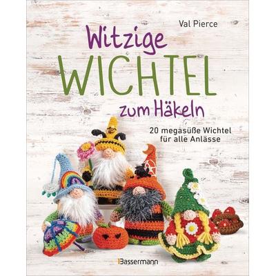 Witzige Wichtel zum Häkeln - 20 megasüße Wichtel für alle Anlässe, Taschenbuch von Val Pierce, Bassermann, 978-3-8094-5187-7