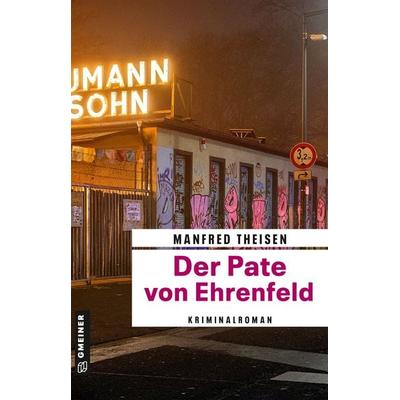 Der Pate von Ehrenfeld, Taschenbuch von Manfred Theisen, Gmeiner-Verlag, 978-3-8392-0117-6