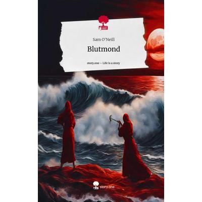 Blutmond. Life is a Story - story.one, Gebundene Ausgabe von Sam O'Neill; Storylution, 978-3-7115-4008-9