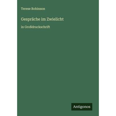 Gespräche im Zwielicht, Gebundene Ausgabe von Terese Robinson, Antigonos Verlag, 978-3-563-27731-7