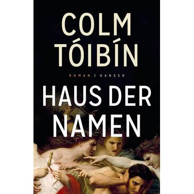 Haus der Namen, Gebundene Ausgabe von Colm Tóibín, Carl Hanser, 978-3-446-26181-5