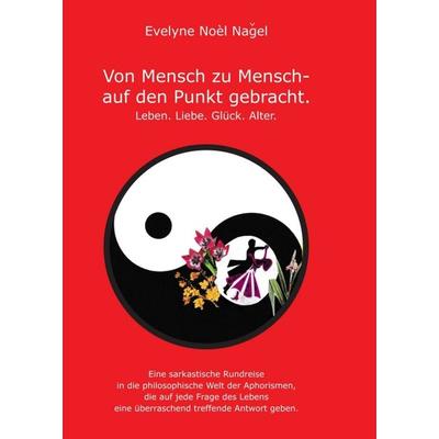 Von Mensch zu Mensch - auf den Punkt gebracht, Taschenbuch von Evelyne Noel Nagel, Buchschmiede, 978-3-99057-997-8