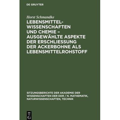 Lebensmittelwissenschaften und Chemie - ausgewählte Aspekte der Erschließung der Ackerbohne als Lebensmittelrohstoff, Gebundene Ausgabe von Horst