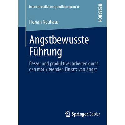 Angstbewusste Führung, Taschenbuch von Florian Neuhaus, Springer Fachmedien Wiesbaden GmbH, 978-3-658-01151-2