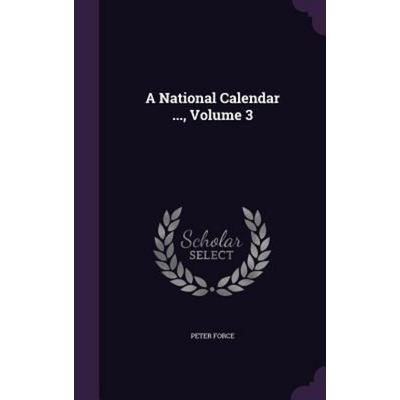 A National Calendar ..., Volume 3, Gebundene Ausgabe von Peter Force, Creative Media Partners, LLC, 978-1-358-08573-4