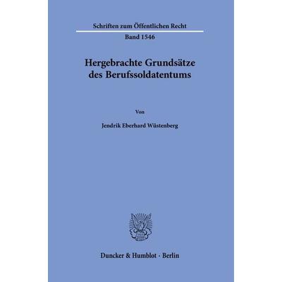 Hergebrachte Grundsätze des Berufssoldatentums, Taschenbuch von Jendrik Eberhard Wüstenberg, Duncker & Humblot, 978-3-428-19229-8